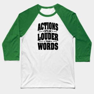 Actions speak louder than words Baseball T-Shirt